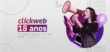 Tecnologia feita por pessoas: 18 anos de Clickweb